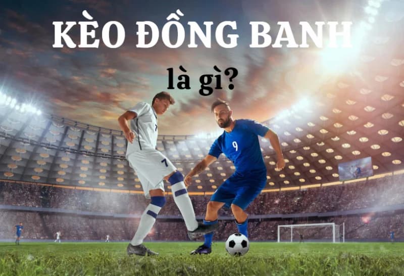 Kèo chấp đồng banh là gì?